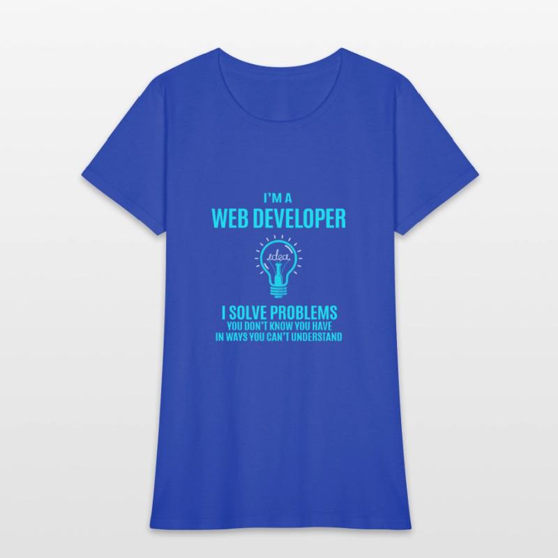 Web Developer T Shirt - I Solve Problems Gift Item