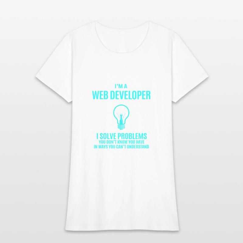 Web Developer T Shirt - I Solve Problems Gift Item