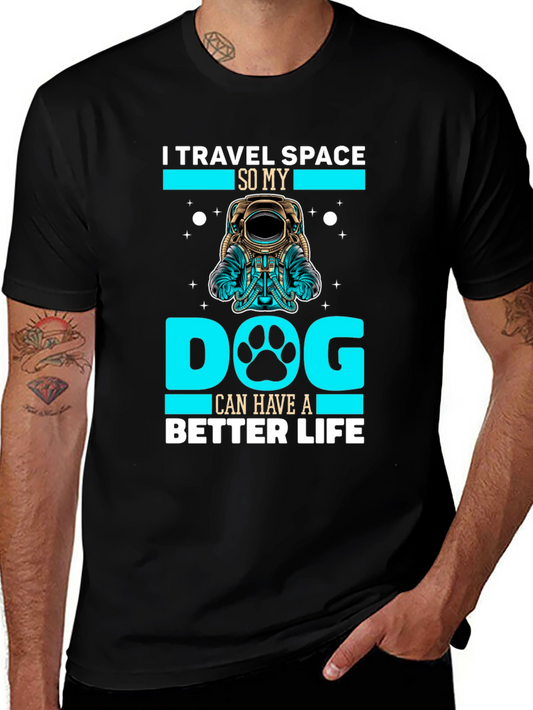 I Travel Space So My Dog Can Have a Better Life T-Shirt
