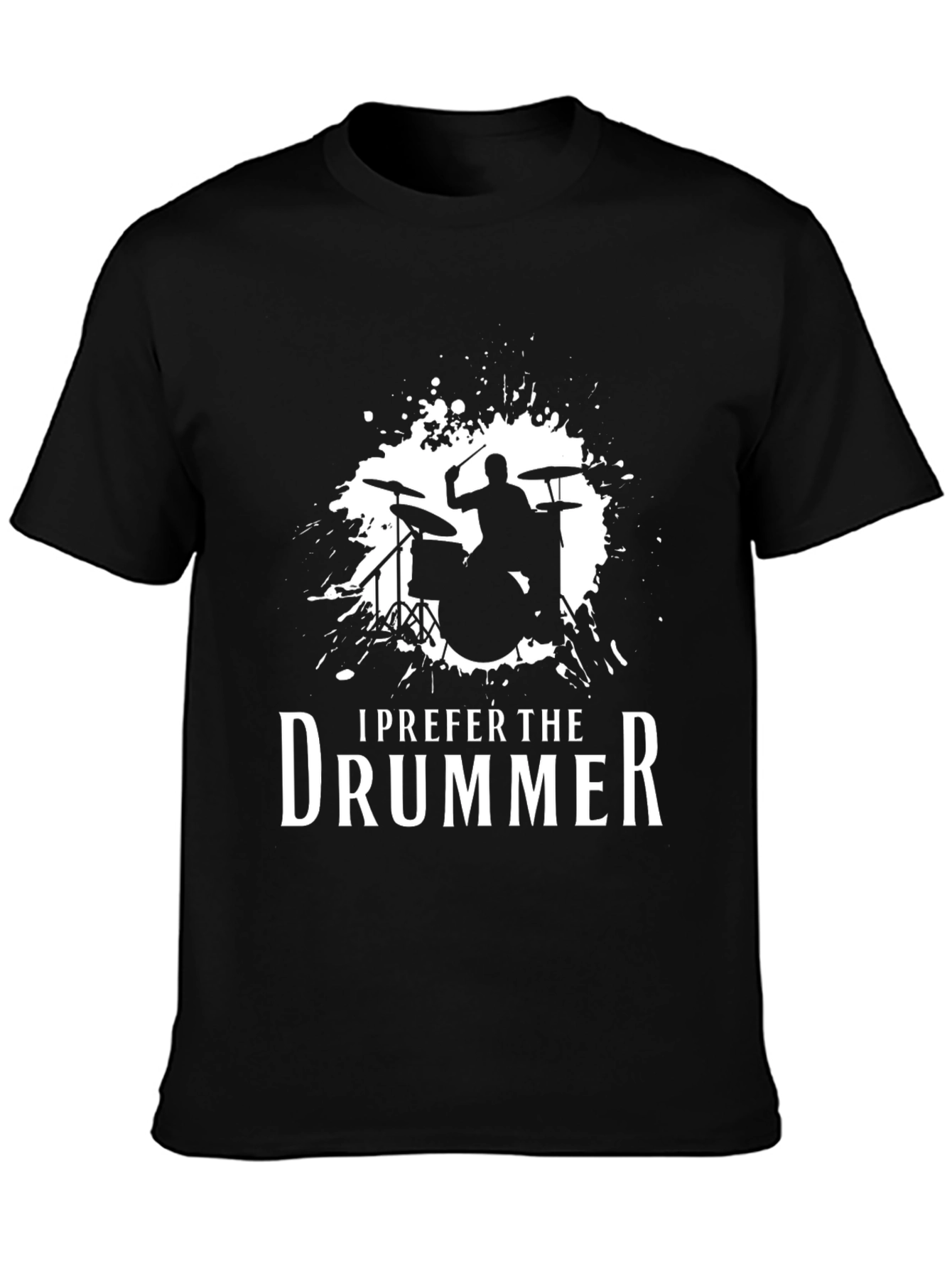 I Prefer The Drummer - Music Lover T-Shirt