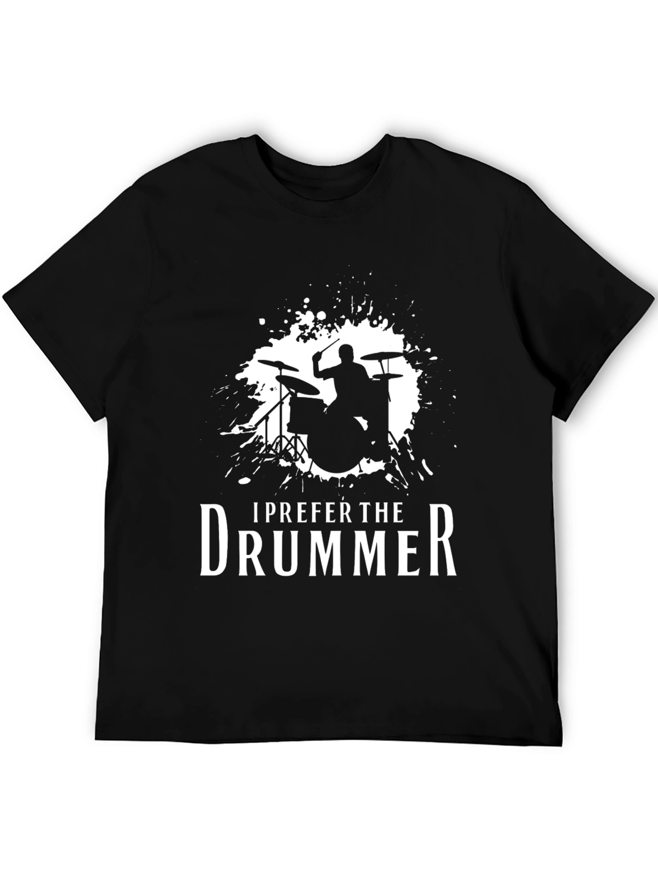 I Prefer The Drummer - Music Lover T-Shirt