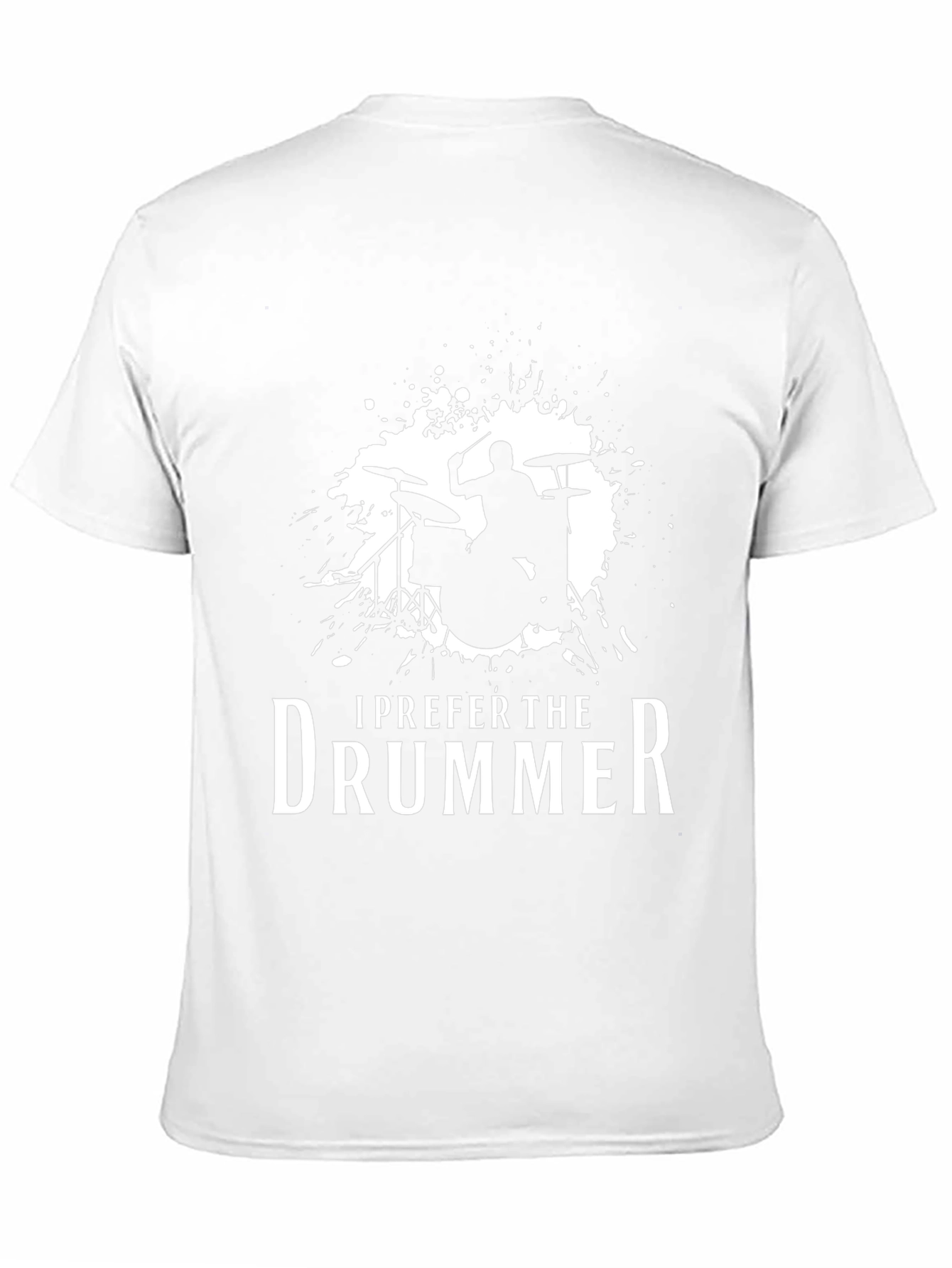 I Prefer The Drummer - Music Lover T-Shirt