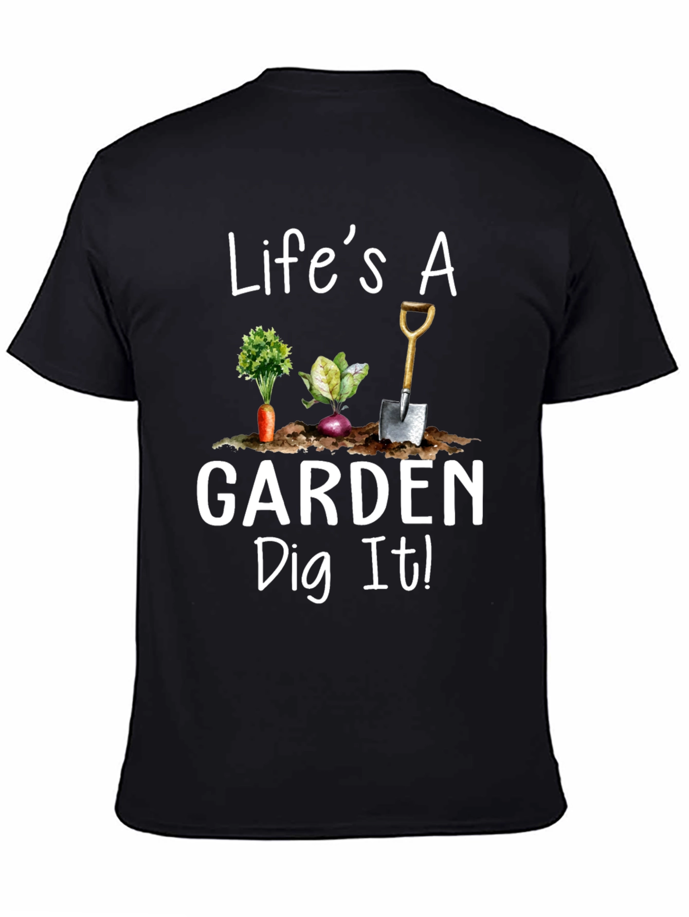 Lifes a Garden Dig It! Novelty Graphic T-Shirt
