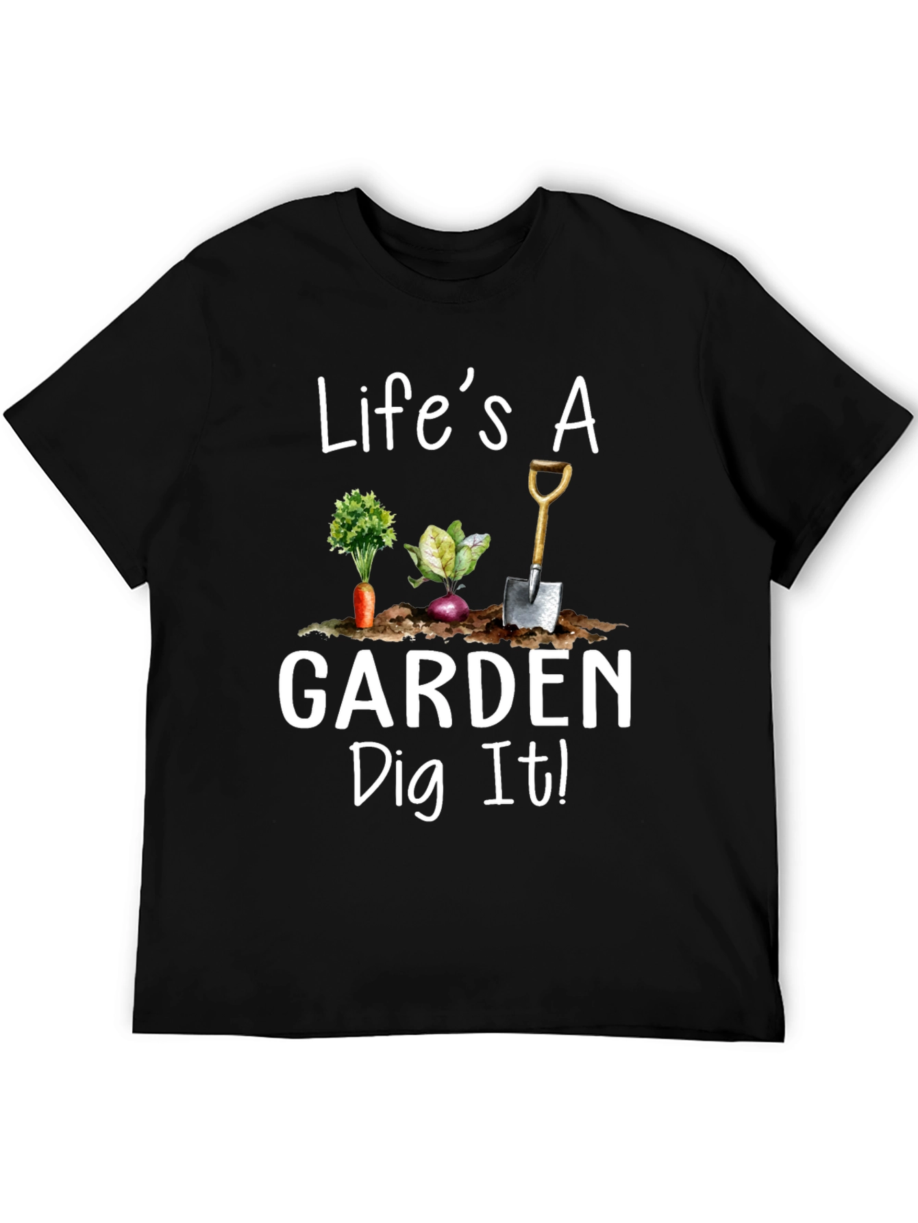 Lifes a Garden Dig It! Novelty Graphic T-Shirt