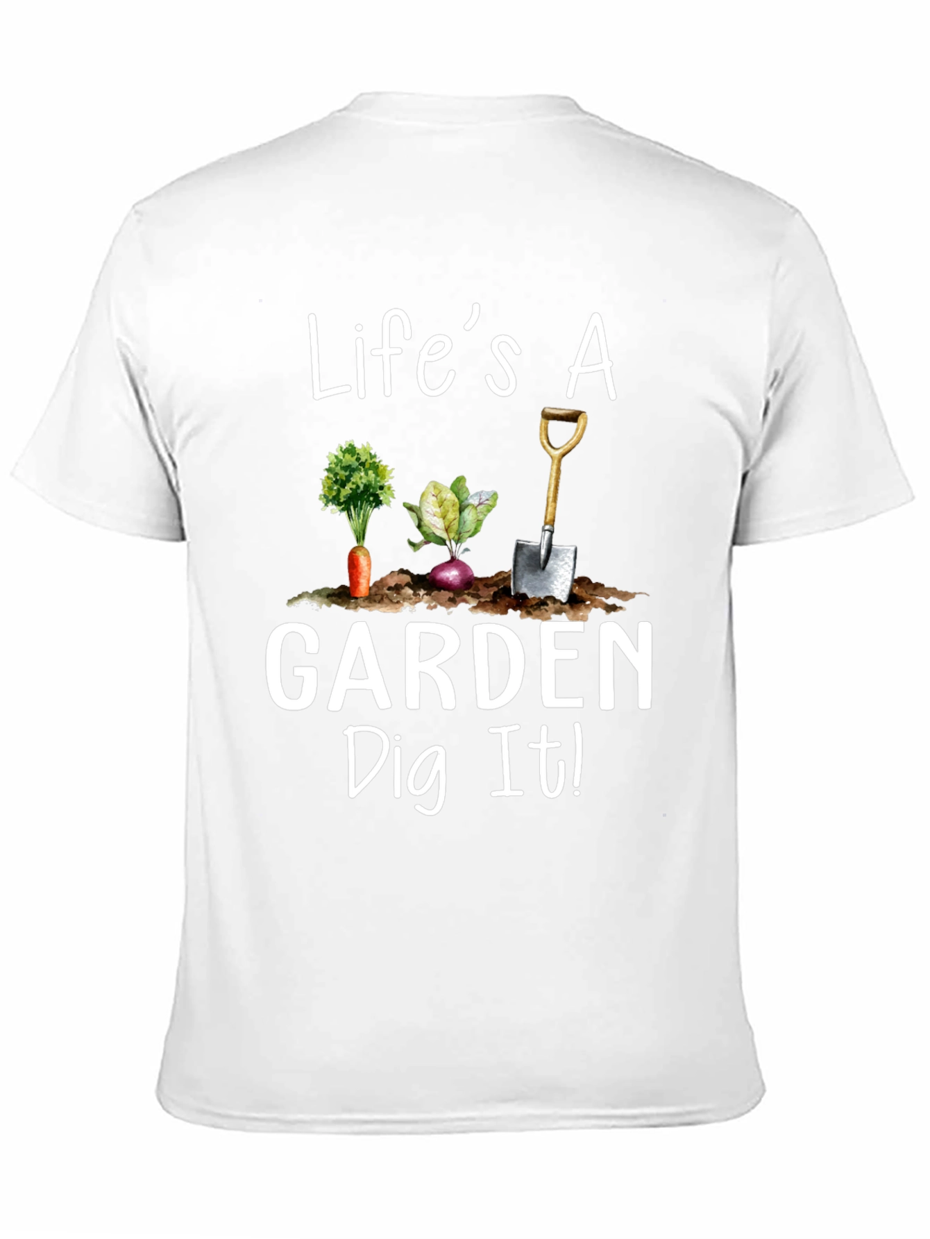 Lifes a Garden Dig It! Novelty Graphic T-Shirt