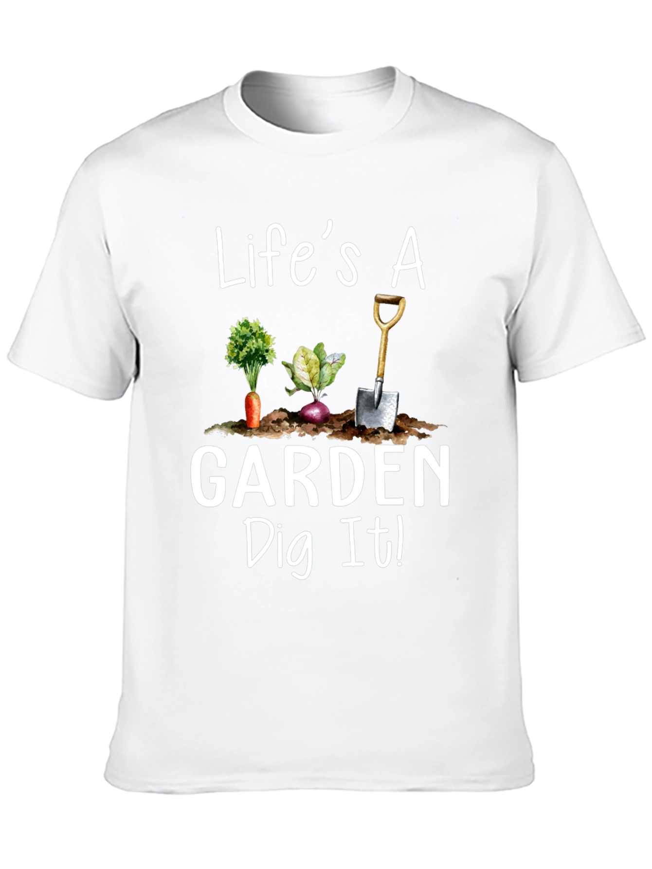 Lifes a Garden Dig It! Novelty Graphic T-Shirt