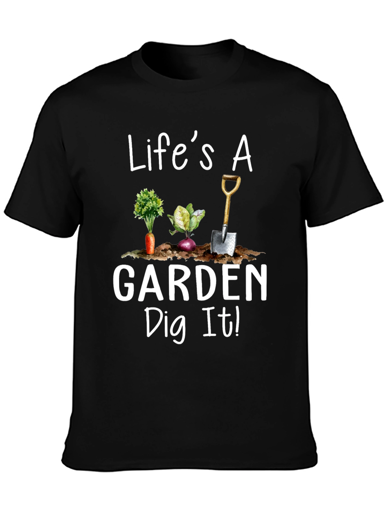 Lifes a Garden Dig It! Novelty Graphic T-Shirt