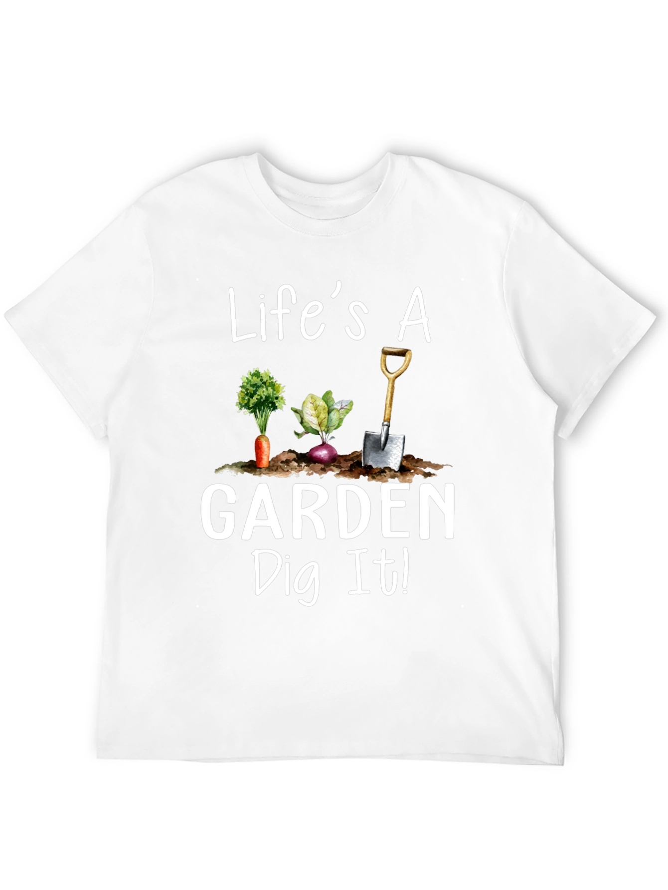Lifes a Garden Dig It! Novelty Graphic T-Shirt
