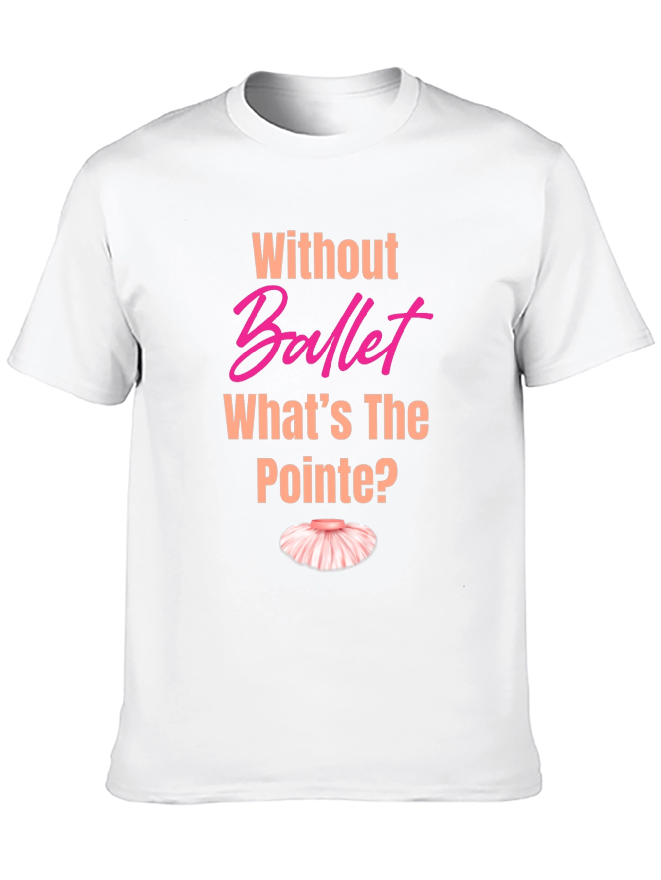 Ballet Pun T-Shirt - Whats the Pointe?
