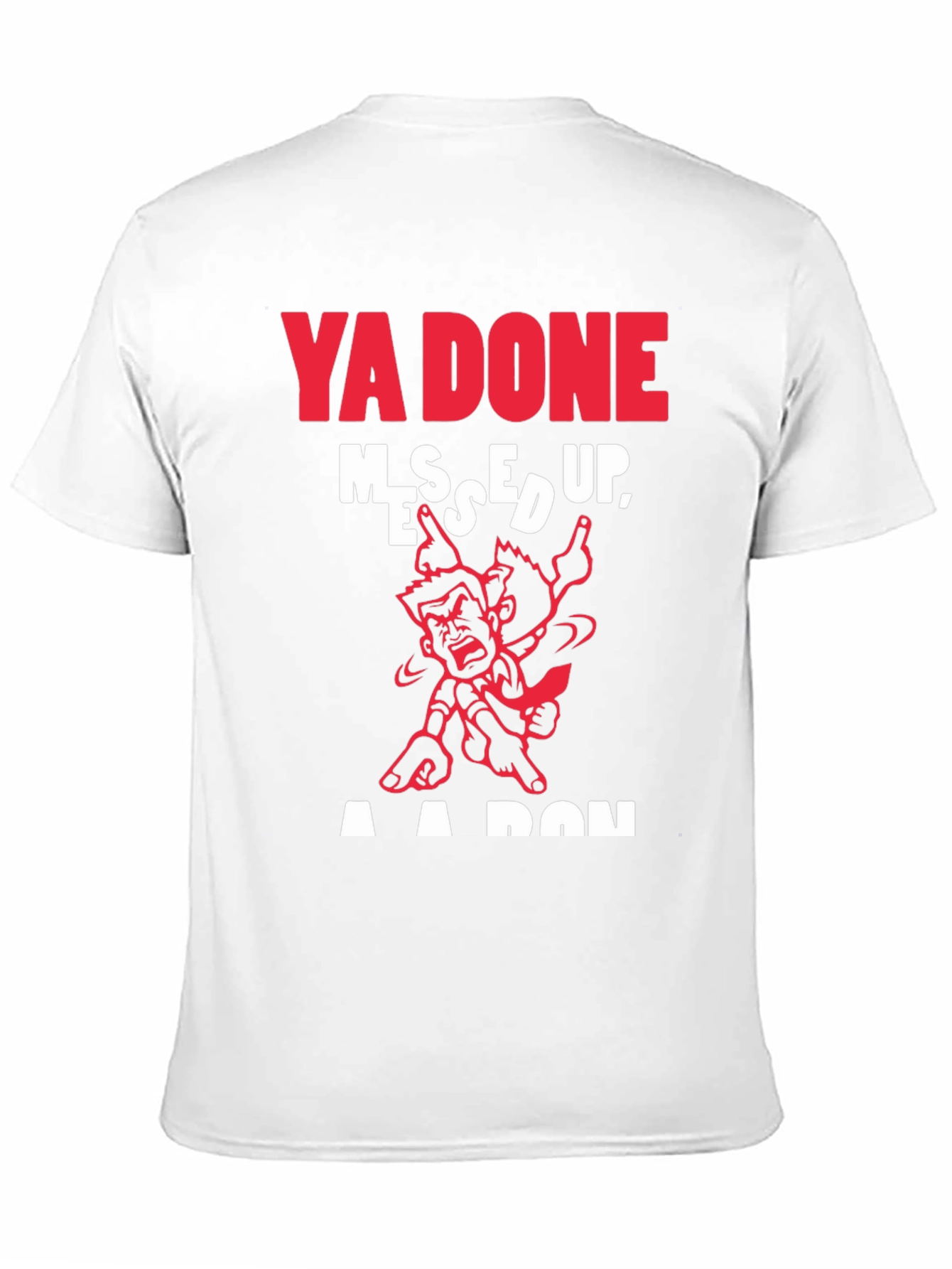 Ya Done Messed Up T-Shirt