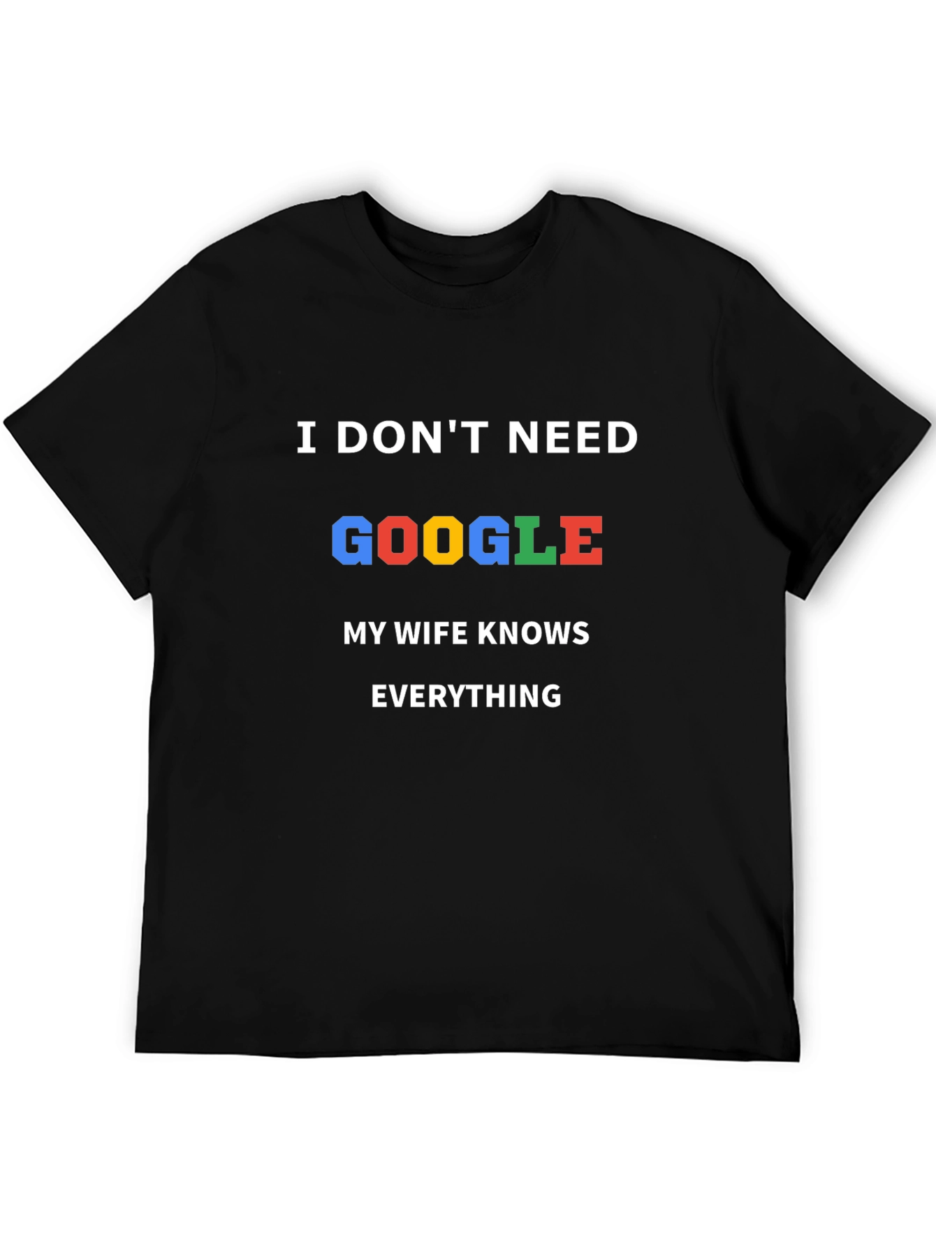 I Dont Need Google T-Shirt - Wife Knows Everything!