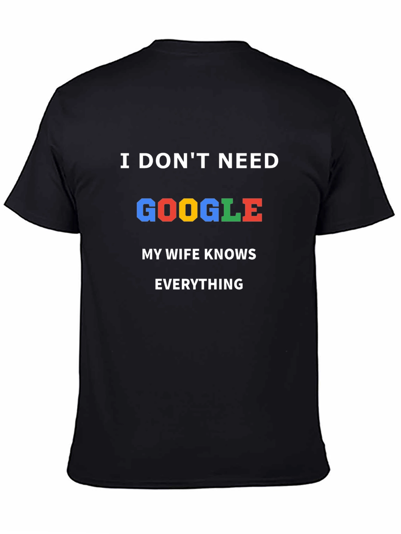 I Dont Need Google T-Shirt - Wife Knows Everything!