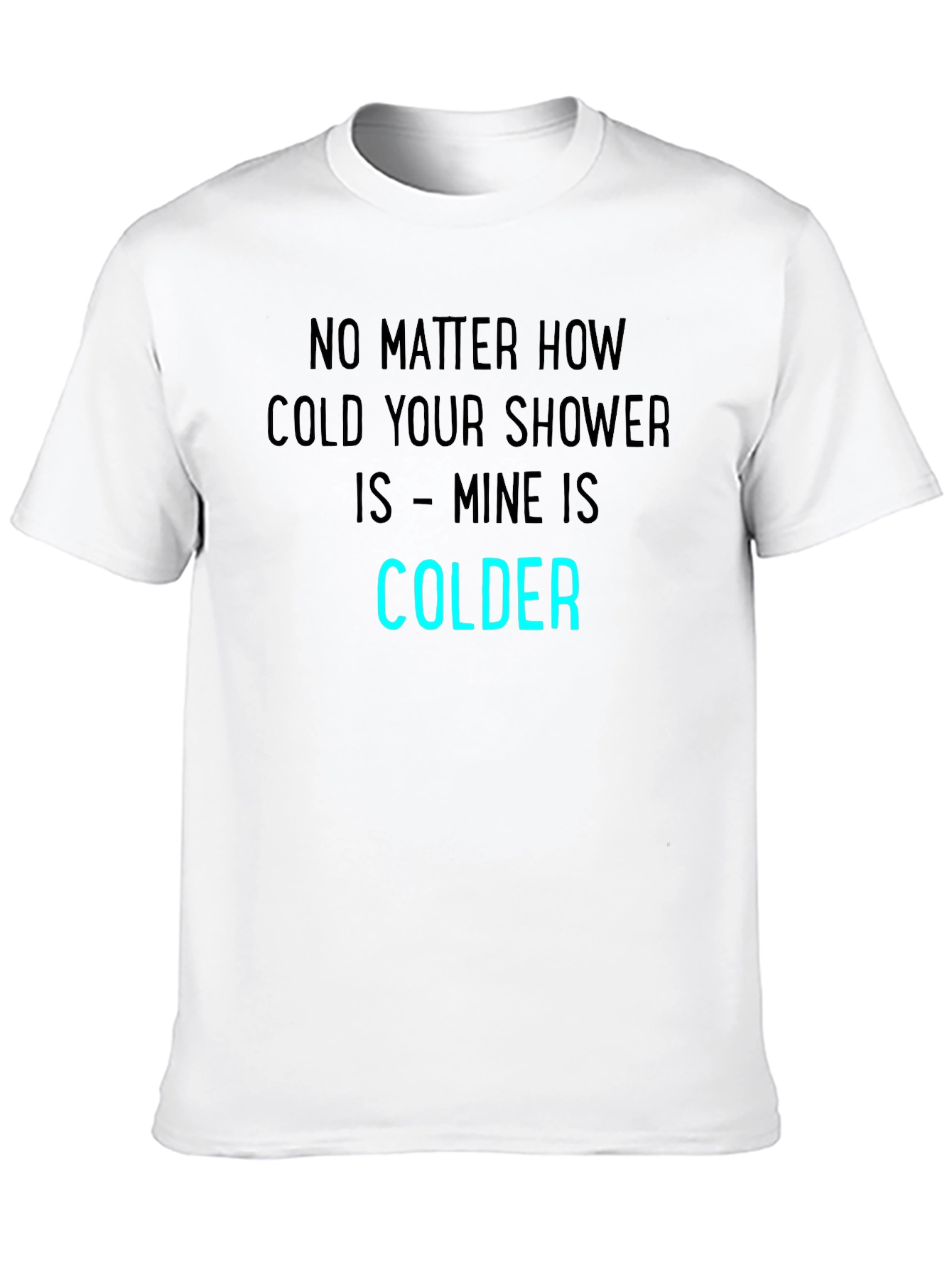 Funny Colder Shower T-Shirt - Humor Tee