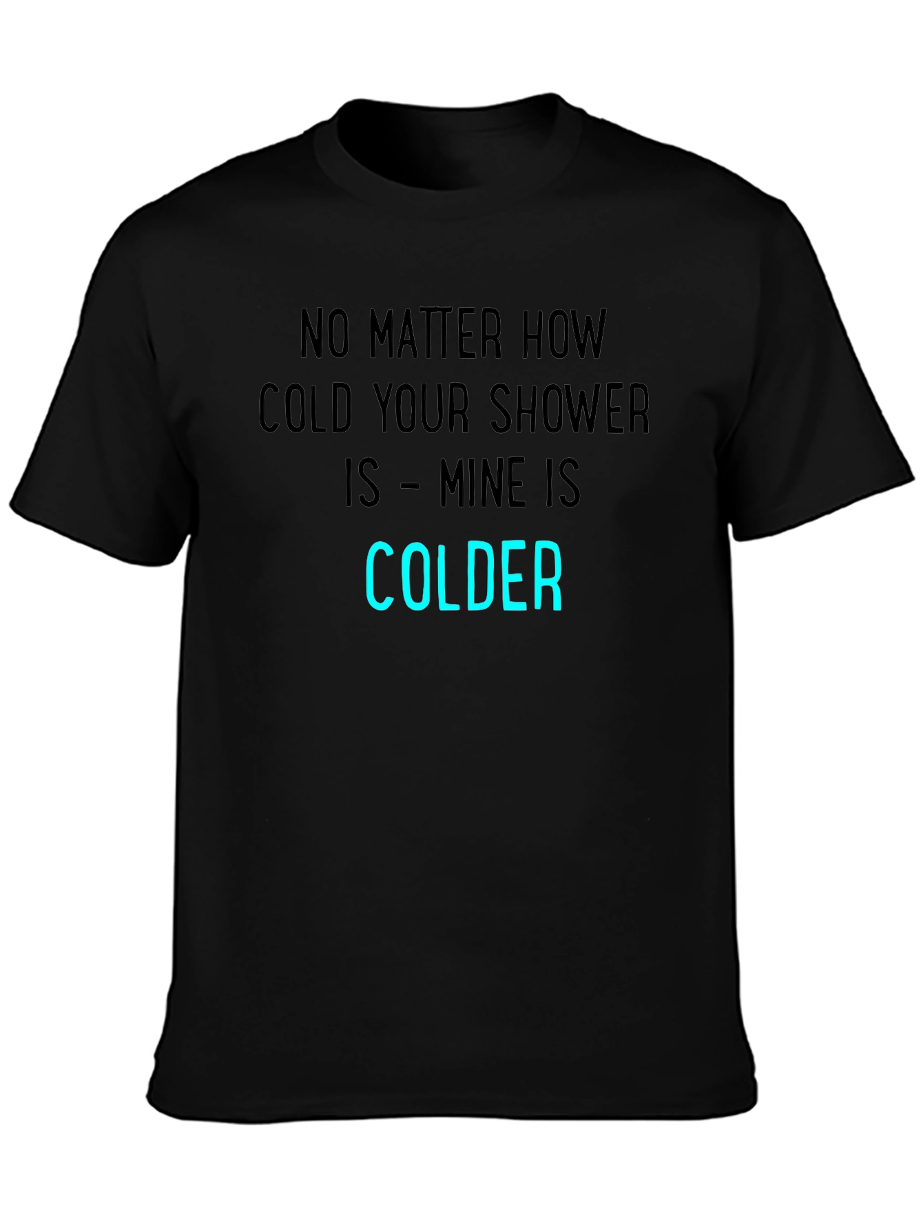 Funny Colder Shower T-Shirt - Humor Tee