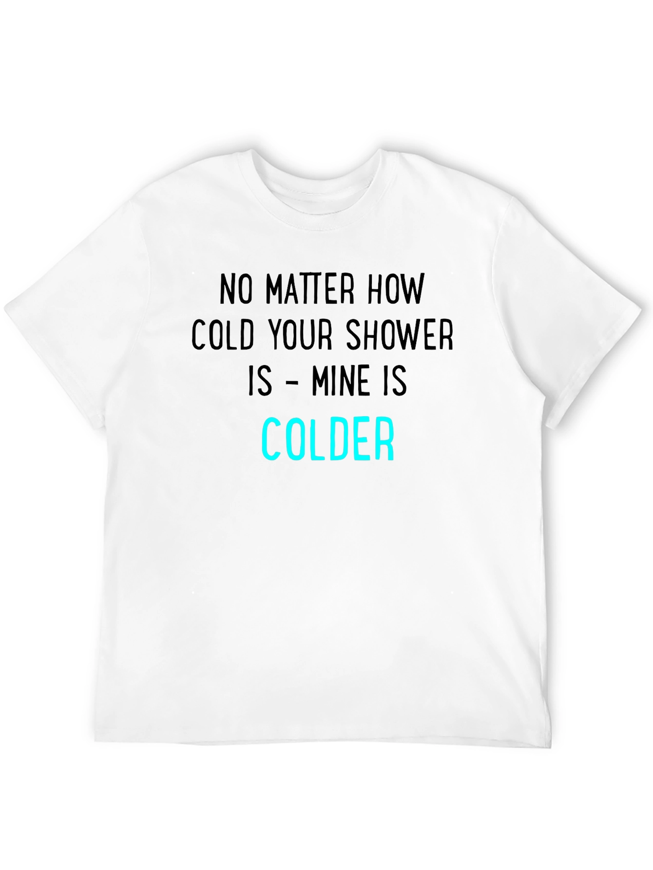 Funny Colder Shower T-Shirt - Humor Tee