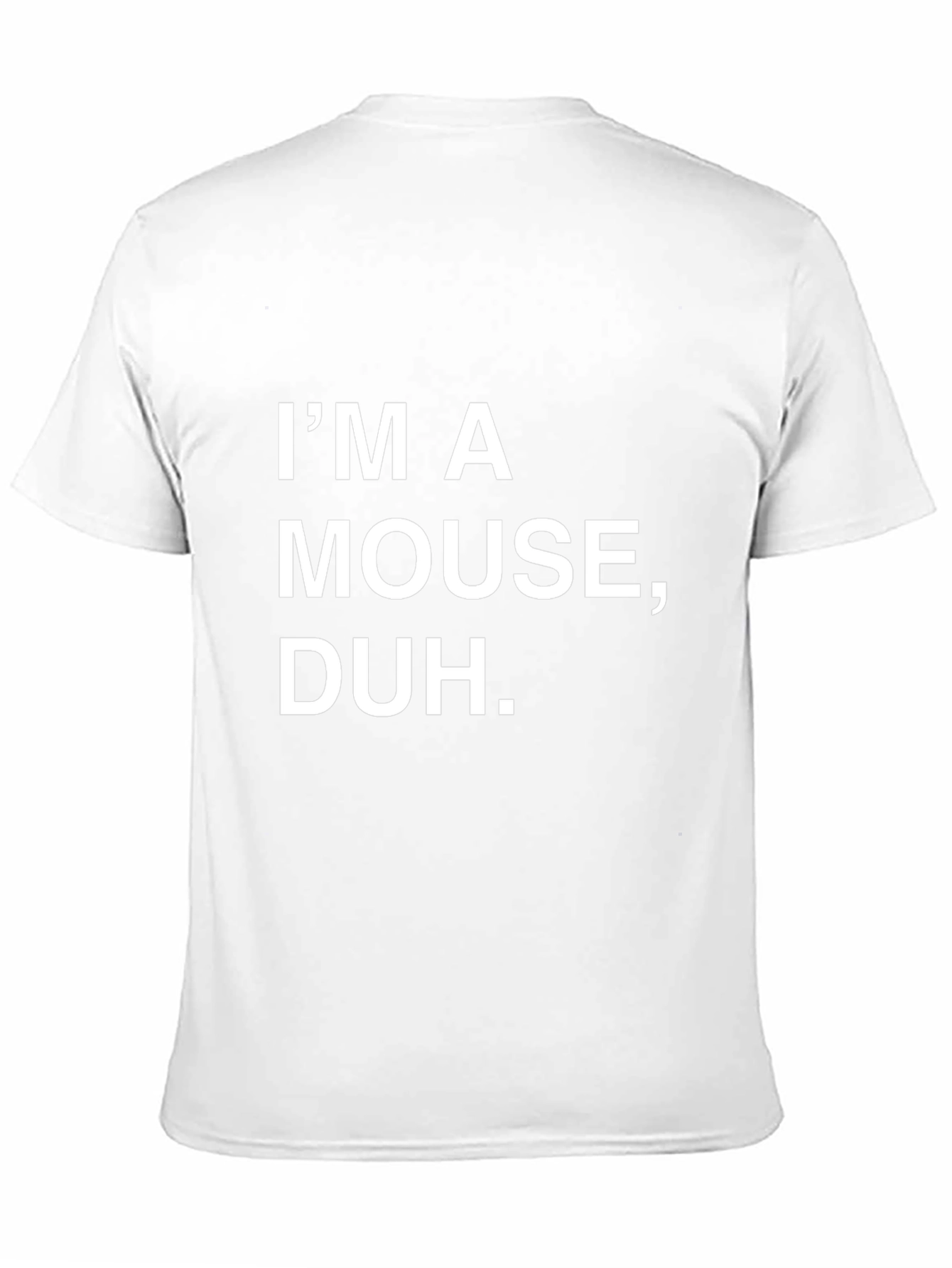 Im A Mouse Duh T-Shirt - Funny Sarcastic Tee