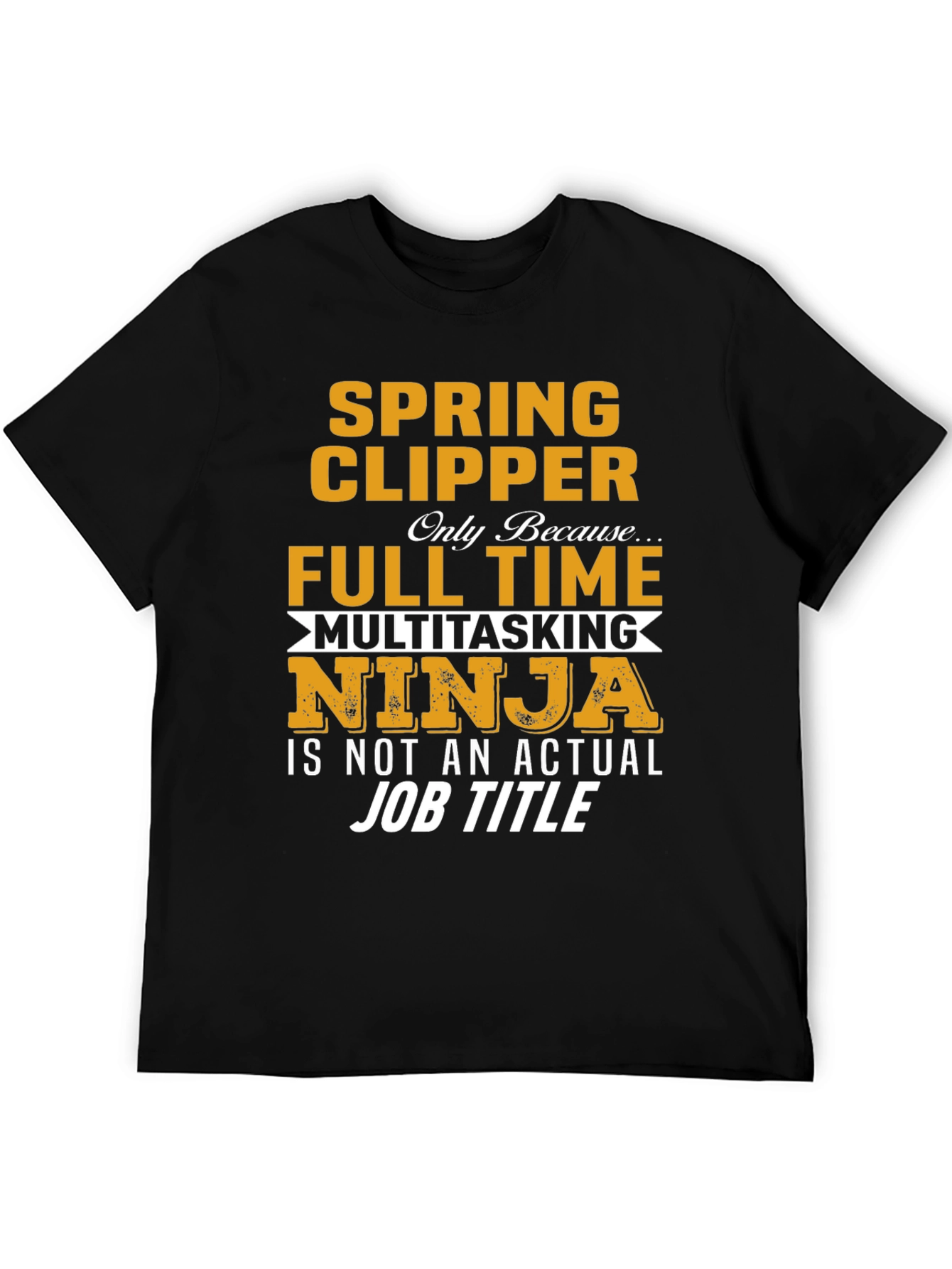 Spring Clipper Full Time Multitasking Ninja Job Title T-Shirt