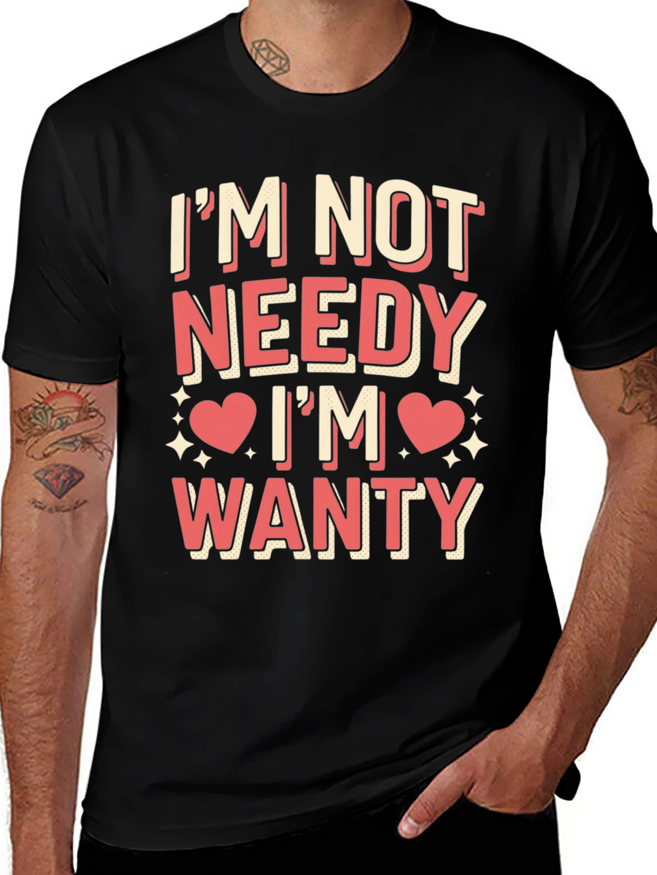 Im Not Needy Im Wanty Graphic Tee