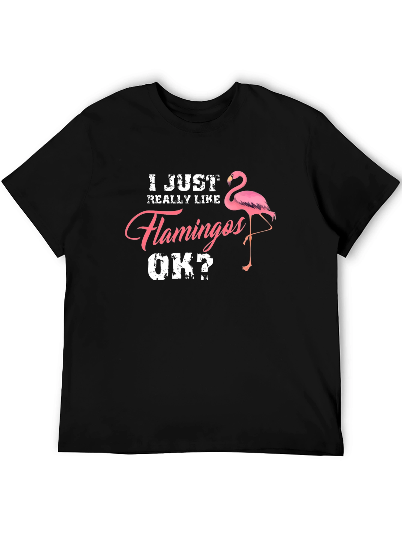I Just Really Like Flamingos OK? Mens T-Shirt