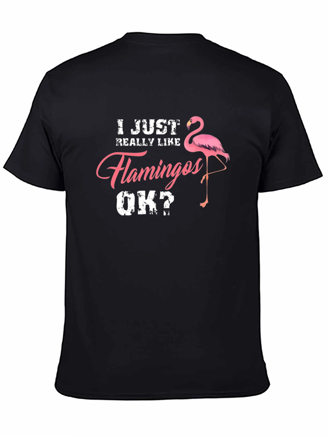 I Just Really Like Flamingos OK? Mens T-Shirt