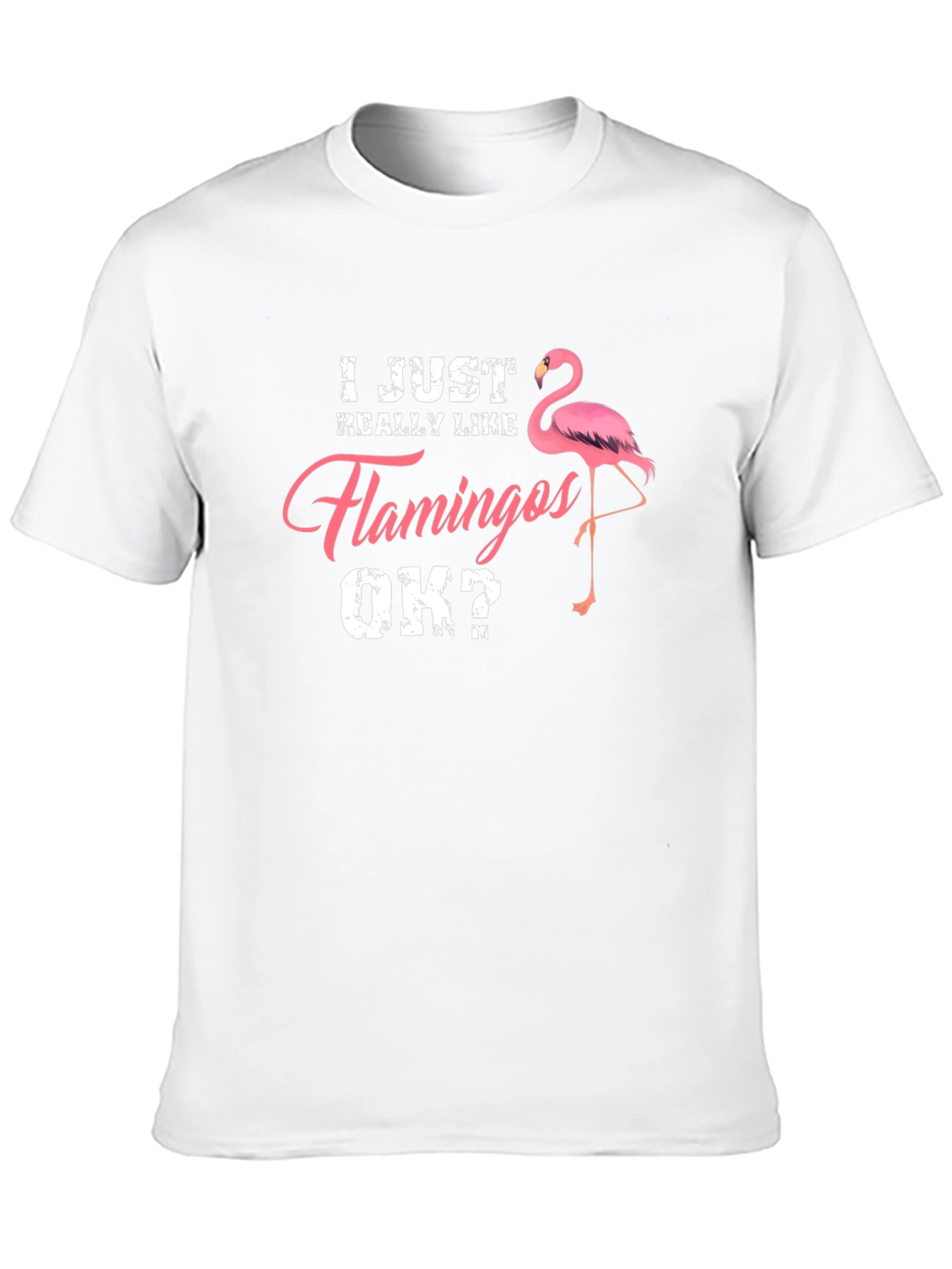 I Just Really Like Flamingos OK? Mens T-Shirt