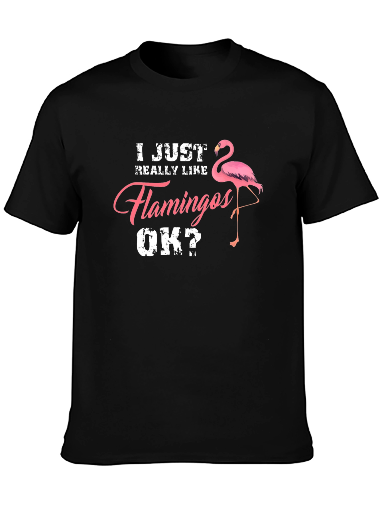 I Just Really Like Flamingos OK? Mens T-Shirt