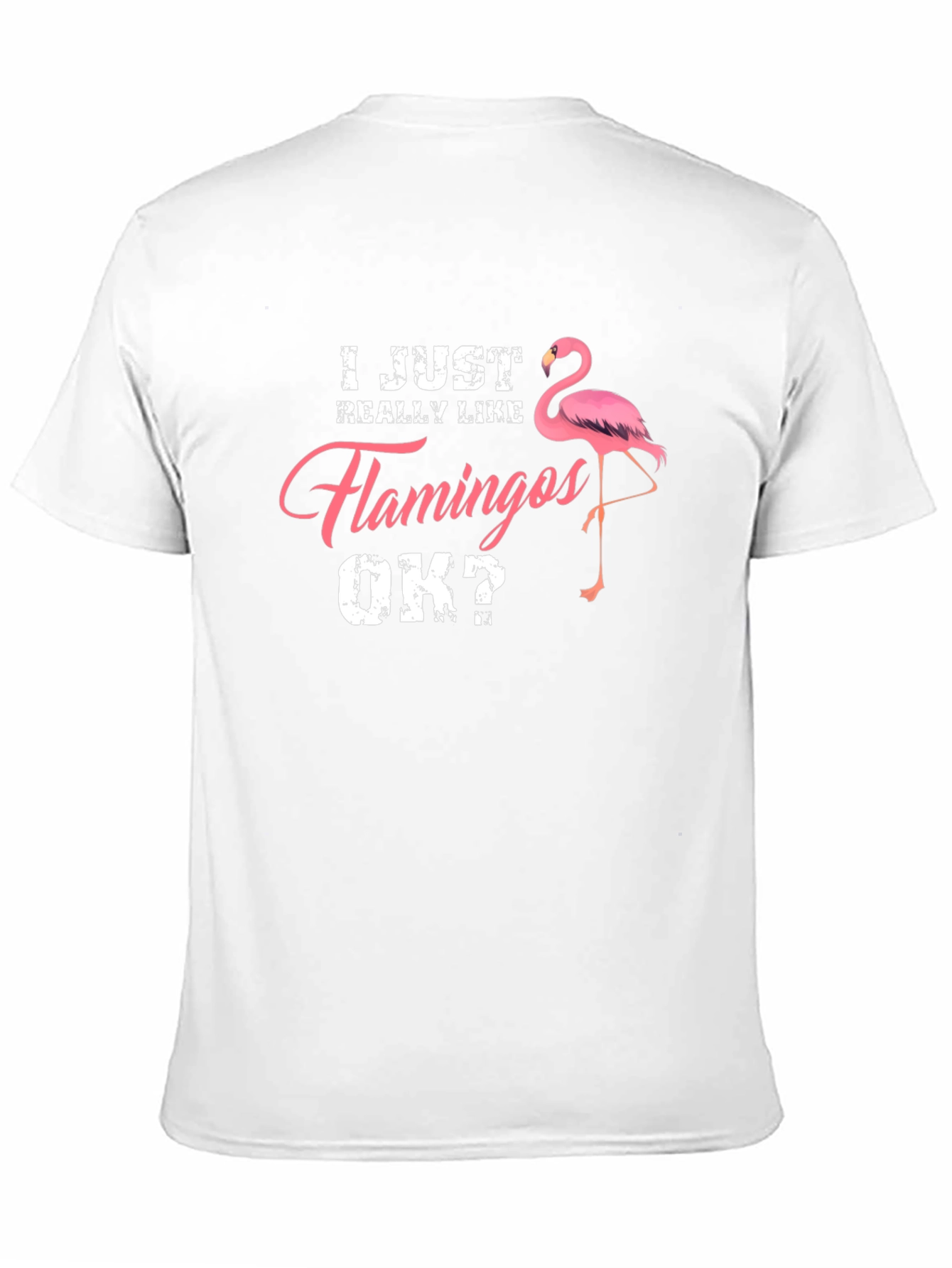 I Just Really Like Flamingos OK? Mens T-Shirt