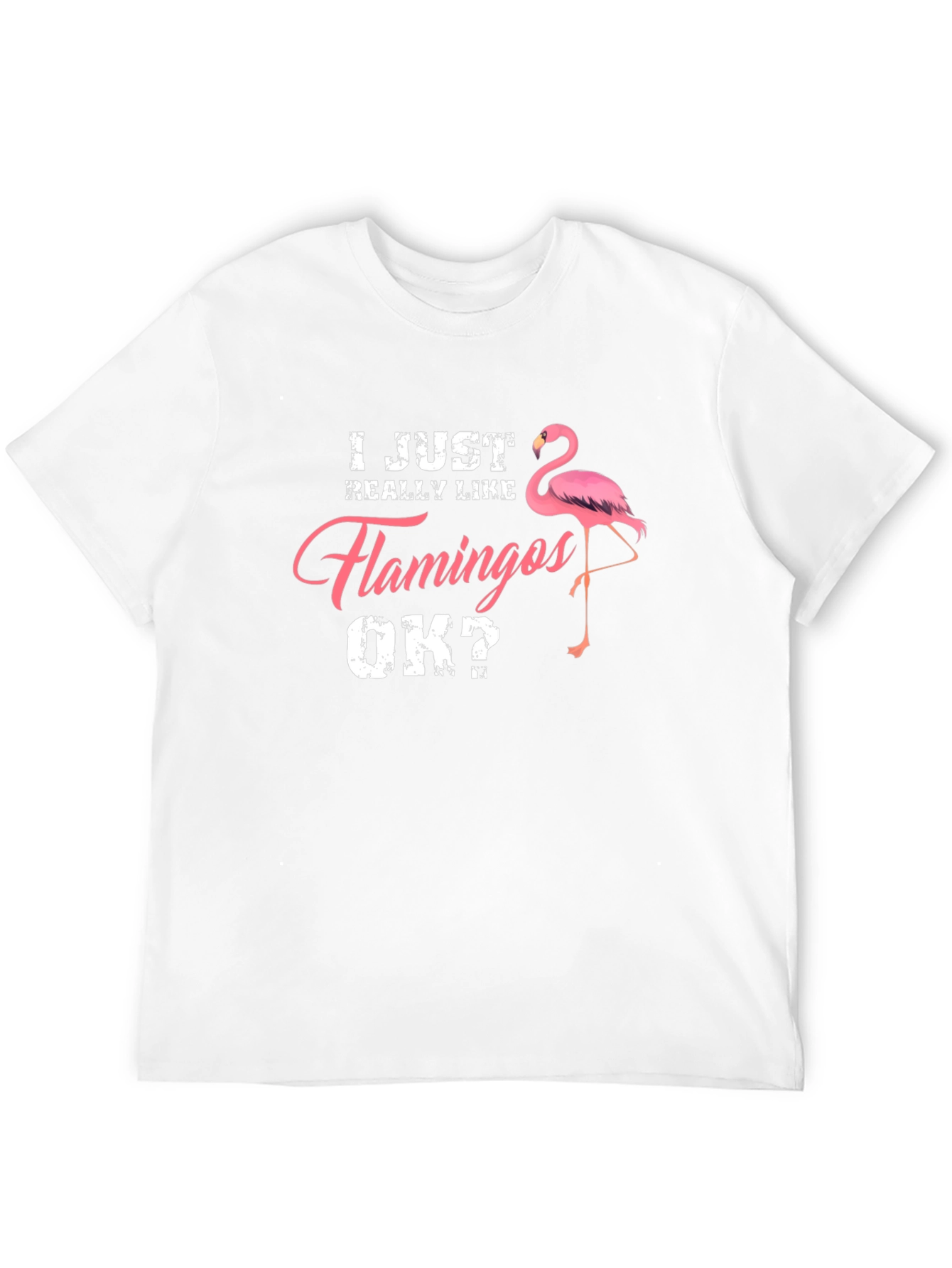 I Just Really Like Flamingos OK? Mens T-Shirt