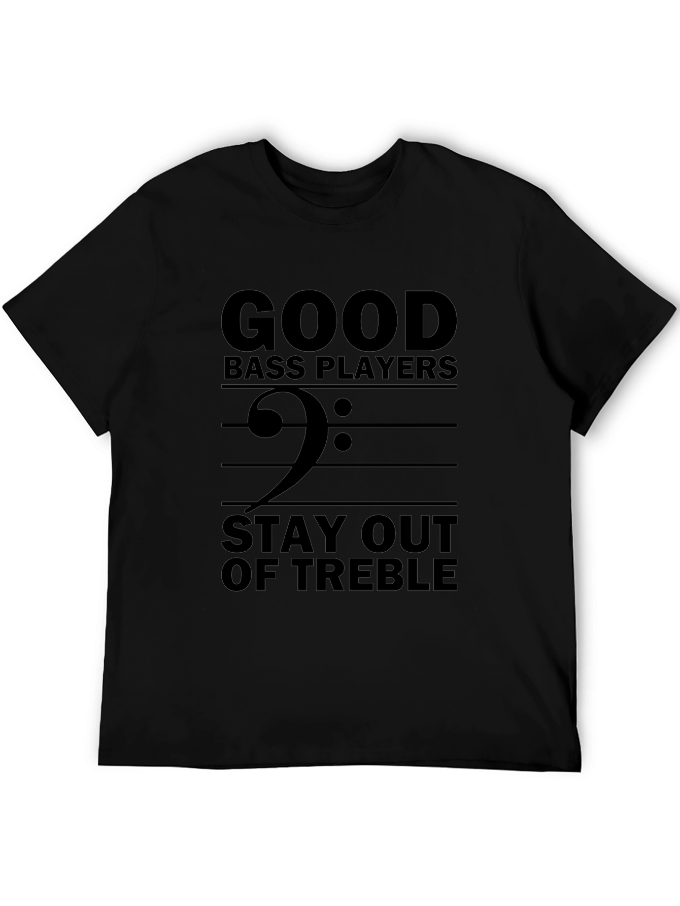 Good Bass Players Stay Out of Treble T-Shirt