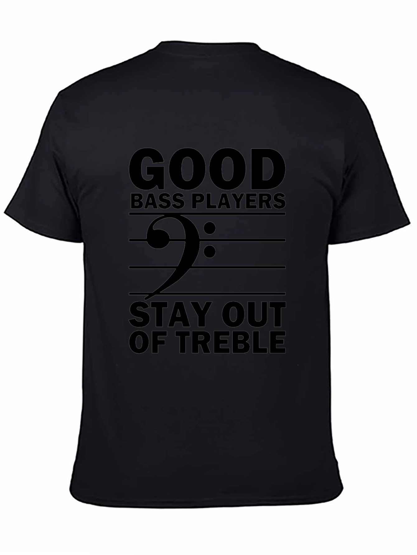 Good Bass Players Stay Out of Treble T-Shirt