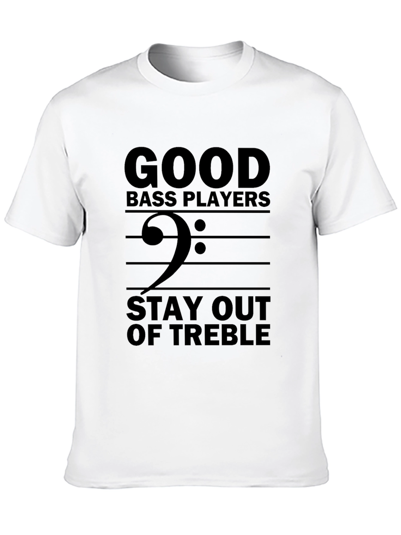 Good Bass Players Stay Out of Treble T-Shirt