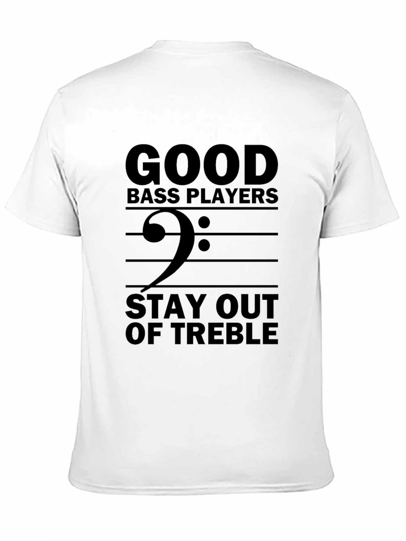 Good Bass Players Stay Out of Treble T-Shirt